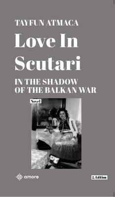 Love in Scutari - In The Shadow of the Balkan War - 2. Edition