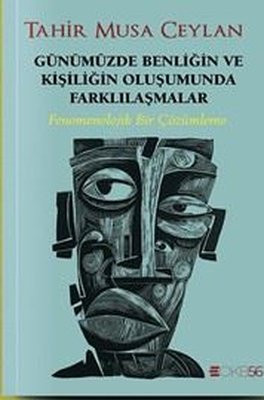 Günümüzde Benliğin ve Kişiliğin Oluşumunda Farklılaşmalar - Fenomenolojik Bir Çözümleme