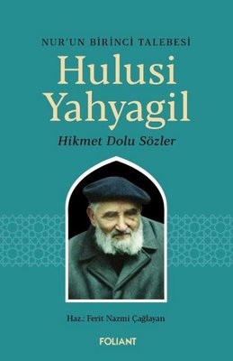 Nur'un Birinci Talebesi Hulusi Yahyagil - Hikmet Dolu Sözler