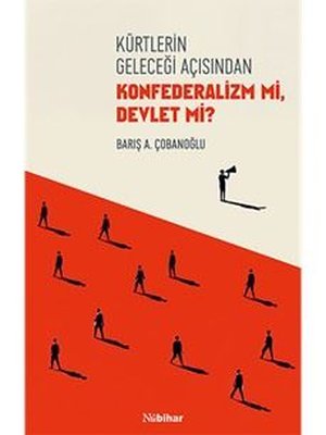 Kürtlerin Geleceği Açısından Konfederalizm mi Devlet mi?