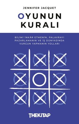 Oyunun Kuralı: Bilimi İnkar Etmenin Palavrayı Pazarlamanın ve İş Dünyasında Vurgun Yapmanın Yolları