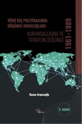 Türk Dış Politikasında Düşünce Kuruluşları: Kurumsallaşma ve Stratejik Düşünce 1961 - 1989
