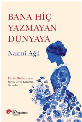 Bana Hiç Yazmayan Dünyaya - Emily Dickinson ŞiirlerÇevirir KararlarıYorumlar