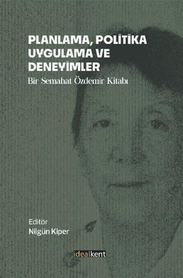 Planlama Politika Uygulama ve Deneyimler - Bir Semahat Özdemir Kitabı