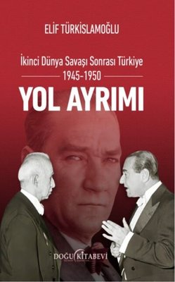 İkinci Dünya Savaşı Sonrası Türkiye 1945 - 1950 Yol Ayrımı