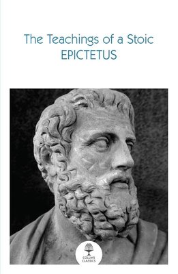 The Teachings of a Stoic: Selected Discourses and the Encheiridion