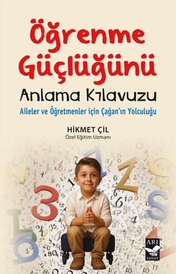 Öğrenme Güçlüğünü Anlama Klavuzu - Aileler ve Öğretmenler İçin Çağan'ın Yolculuğu