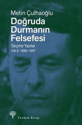 Doğruda Durmanın Felsefesi Seçme Yazılar Cilt 2: 1990 - 1997