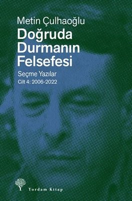 Doğruda Durmanın Felsefesi Seçme Yazılar Cilt 4: 2006 - 2022