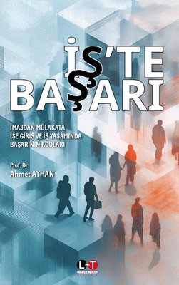 İş'te Başarı: İmajdan Mülakata İşe Giriş ve Yaşamında Başarının Kodları