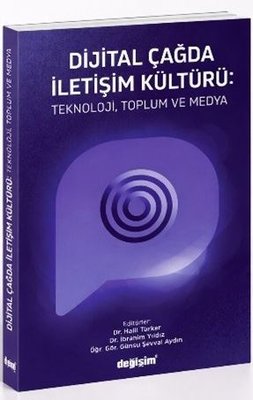 Dijital Çağda İletişim Kültürü: Teknoloji Toplum ve Medya