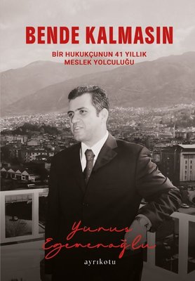 Bende Kalmasın - Bir Hukukçunun 41 Yıllık Meslek Yolculuğu