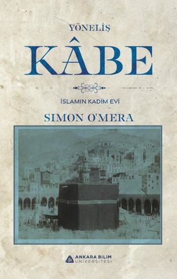Yöneliş Kabe - İslamın Kadim Evi