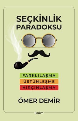 Seçkinlik Paradoksu - Farklılaşma, Üstünleşme, Hırçınlaşma