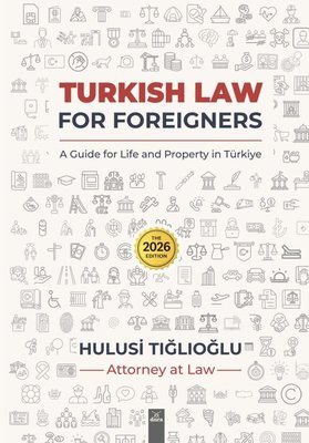 Turkish Law For Foreigners - The 2026 Edition