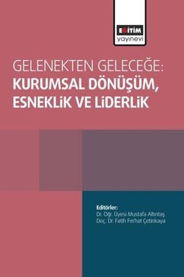 Gelenekten Geleceğe: Kurumsal Dönüşüm,Esneklik ve Liderlik
