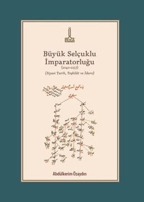 Büyük Selçuklu İmparatorluğu (1040 - 1157) (Siyasi Tarih, Teşkilat ve İdare)