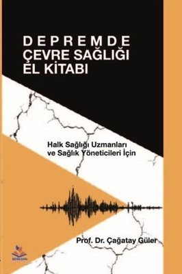 Depremde Çevre Sağlığı El Kitabı - Halk Sağlığı Uzmanları ve Sağlık Yöneticileri İçin