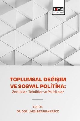 Toplumsal Değişim ve Sosyal Politika: Zorluklar Tehditler ve Politikalar