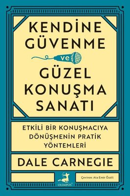 Kendine Güvenme Güzel Konuşma Sanatı - Etkili Bir Konuşmacıya Dönüşmenin Pratik Yöntemleri