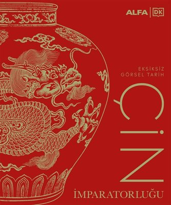 DK - Çin İmparatorluğu - Eksiksiz Görsel Tarih