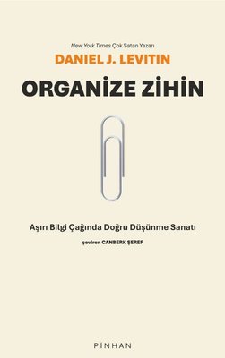 Organize Zihin - Aşırı Bilgi Çağında Doğru Düşünme Sanatı