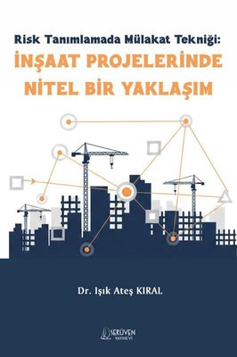 Risk Tanımlamada Mülakat Tekniği: İnşaat Projelerinde Nitel Bir Yaklaşım