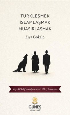 Türkleşmek İslamlaşmak Muasırlaşmak