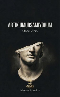 Artık Umursamıyorum-Stoacı Zihin