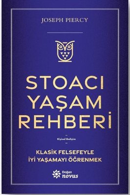 Stoacı Yaşam Rehberi - Klasik Felsefeyle İyi Yaşamayı Öğrenmek