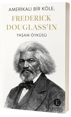 Amerikalı Bir Köle: Frederick Douglass'ın Yaşam Öyküsü