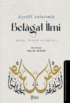 Keyifli Anlatımla Belagat İlmi - Kolay Pratik ve Eğitici