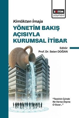 Yönetim Bakış Açısıyla Kurumsal İtibar - Kimlikten İmaja