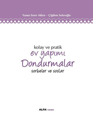 Kolay ve Pratik Ev Yapımı Dondurmalar - Sorbeler ve Soslar