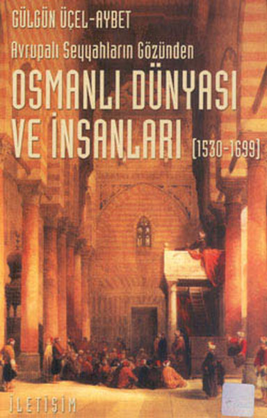 Osmanlı Dünyası ve İnsanları 1530-1699