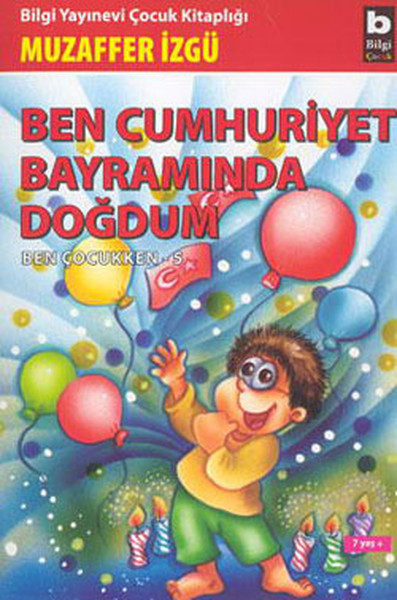 Ben Çocukken 5-Ben Cumhuriyet Bayramında Doğdum