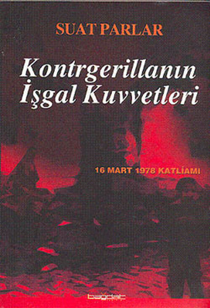 Kontrgerillanın İşgal Kuvvetleri -16 Mart 1978 Katliamı-