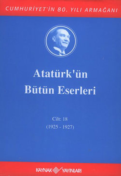 Atatürk'ün Bütün Eserleri-Cilt :18 / (1925 - 1...