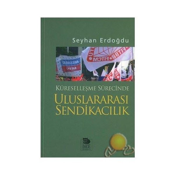 Küreselleşme Sürecinde Uluslararası Sendikacılık