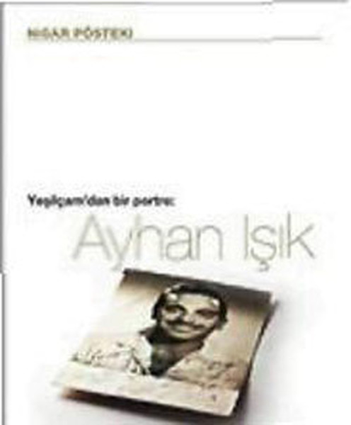 Yeşilçam'dan Bir Portre : Ayhan Işık