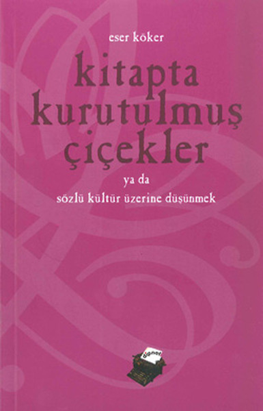 Kitapta Kurutulmuş Çiçekler - Sözlü Kültür Üzerine Düşünmek