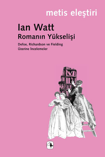 Romanın Yükselişi Defoe  Richardson ve Fielding Üzerine İncelemeler