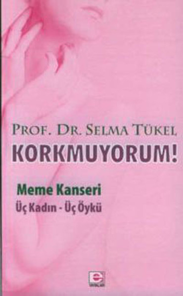 Korkmuyorum! Meme Kanseri Üç Kadın Üç Öykü