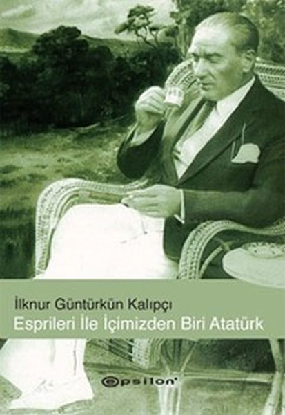 Esprileri ile İçimizden Biri Atatürk