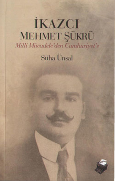 İkazcı Mehmet Şükrü - Milli Mücadele'den Cumhuriyet'e