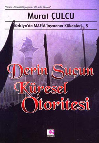 Derin Suçun Küresel Otoritesi - Türkiye'de Mafyalaşmanın Kökenleri - 5