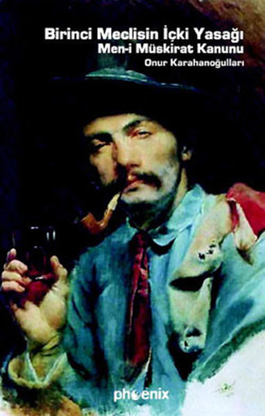 Birinci Meclisin İçki Yasağı Men-i Müskirat Kanunu
