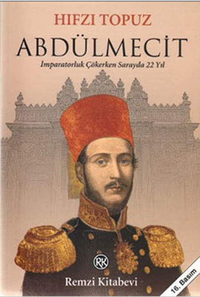 Abdülmecit - İmparatorluk Çökerken Sarayda 22 Yıl