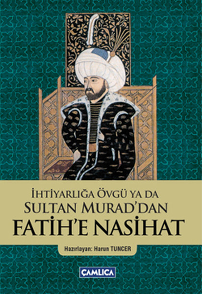 İhtiyarlığa Övgü ya da Sultan Murad'dan Fatih'e...