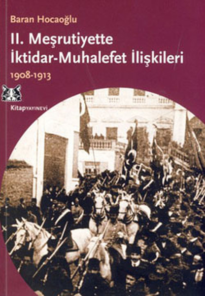 2. Meşrutiyette İktidar Muhalefet İlişkileri 1908-1913